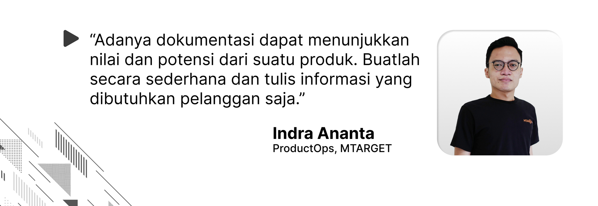 "Dokumentasi produk dapat menunjukkan nilai dan potensi dari suatu produk." Quotes by Indra Ananta, ProductOps MTARGET