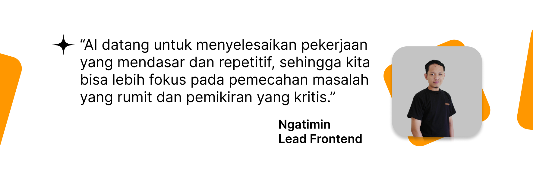 Quote oleh Ngatimin, mengenai peran AI dalam menyelesaikan pekerjaan dasar dan repetitif, sehingga manusia bisa lebih fokus pada kreativitas dan inovasi.