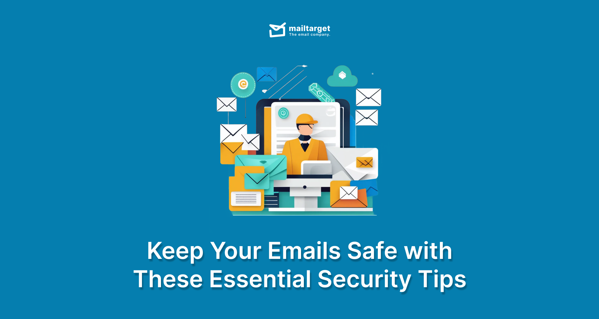 Keep Your Emails Safe with These Essential Security Tips